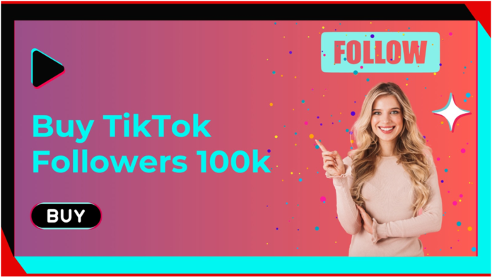Buy TikTok Followers 100K